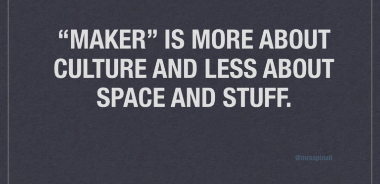 Maker is a Culture, Not a Space