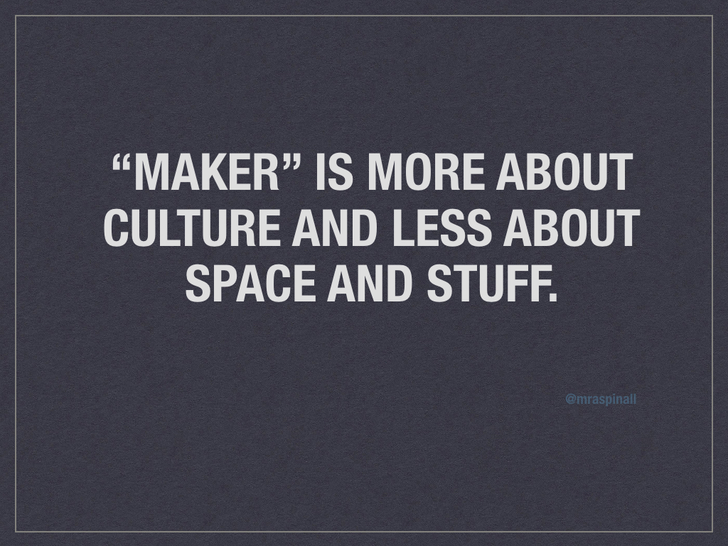 Maker is a Culture, Not a Space